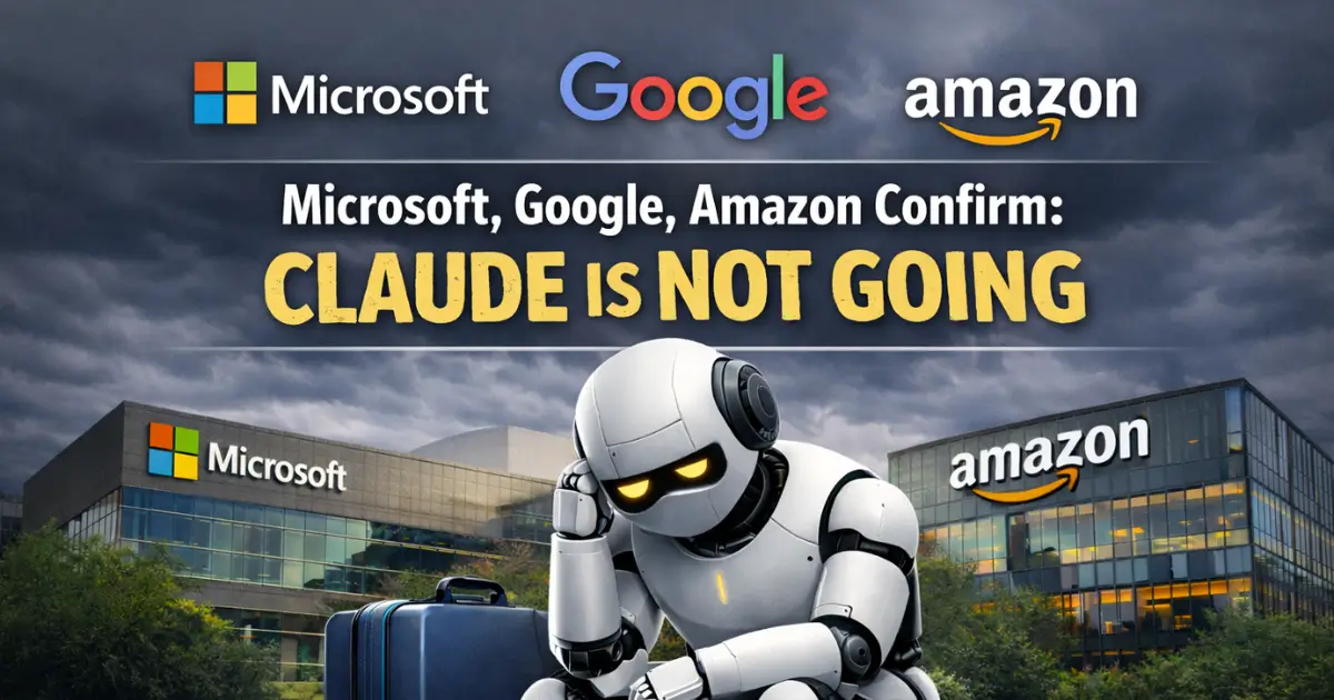 Microsoft, Google, Amazon Confirm: Claude Is Not Going