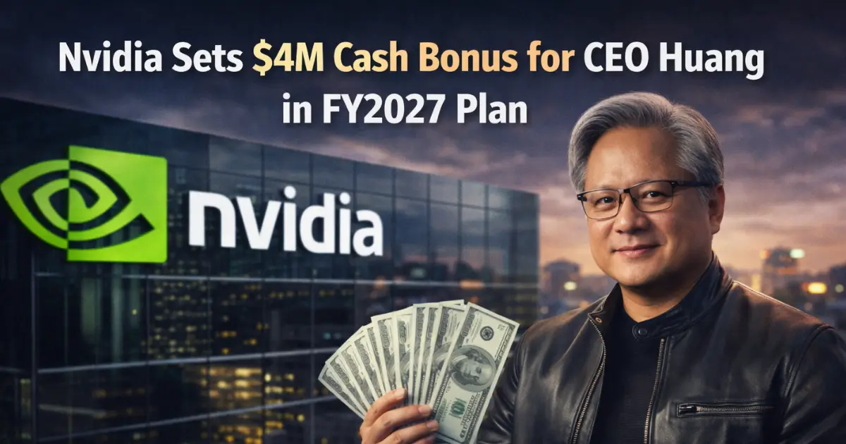 Nvidia Sets $4M Cash Bonus for CEO Huang in FY2027 Plan