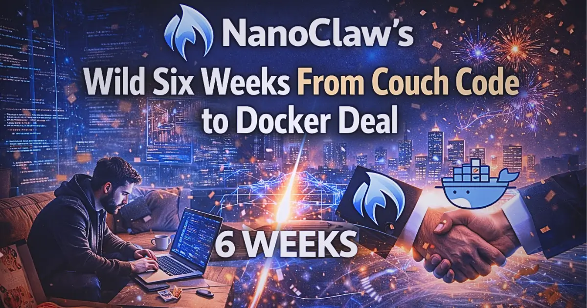 NanoClaw's Wild Six Weeks From Couch Code to Docker Deal