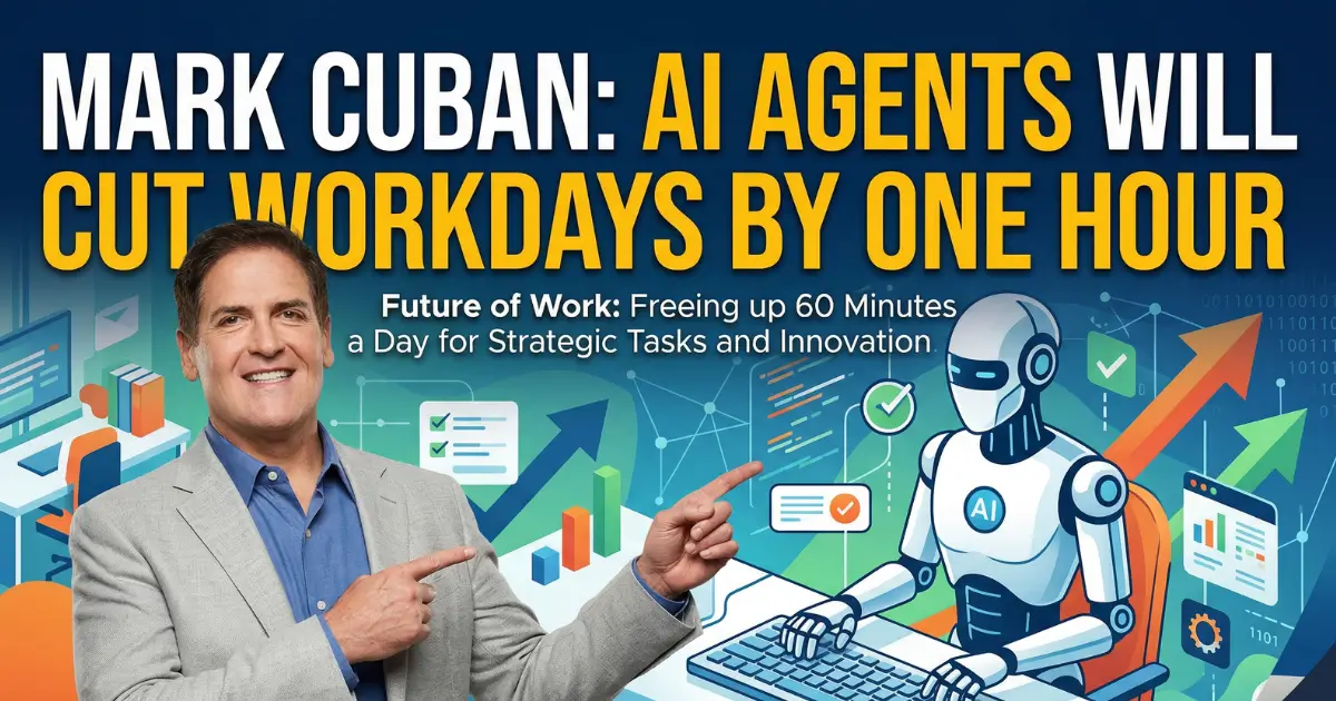 Mark Cuban: AI Agents Will Cut Workdays by One Hour