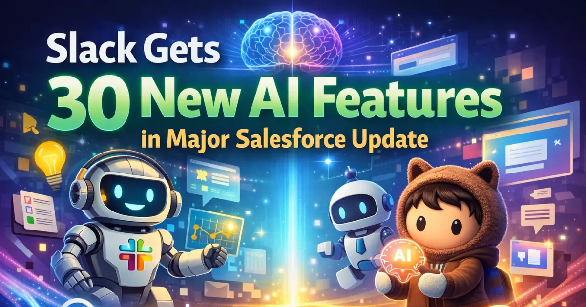 Slack Gets 30 New AI Features in Major Salesforce Update