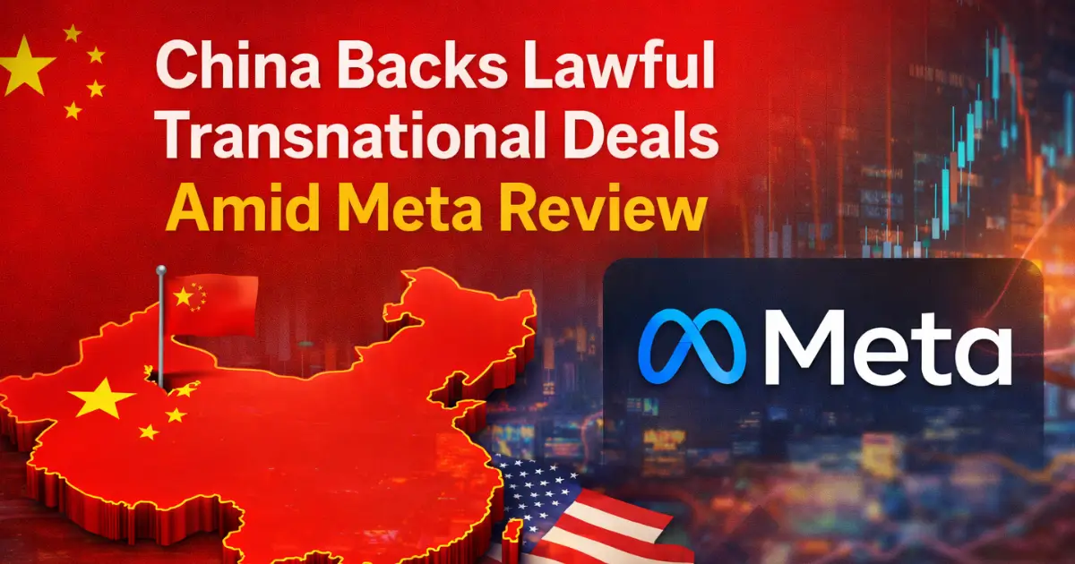China Backs Lawful Transnational Deals Amid Meta Review