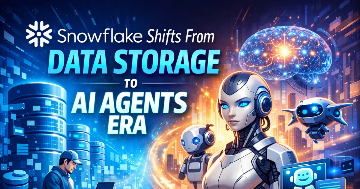Snowflake Shifts From Data Storage to AI Agents Era