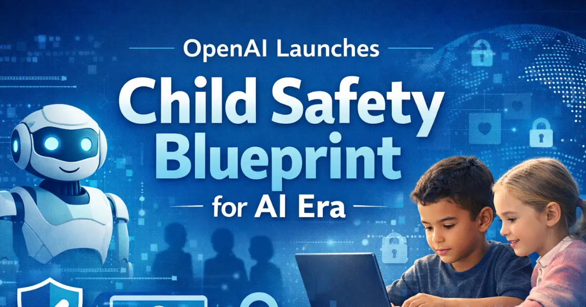 OpenAI Launches Child Safety Blueprint for AI Era