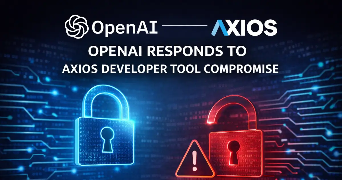 OpenAI Responds to Axios Developer Tool Compromise