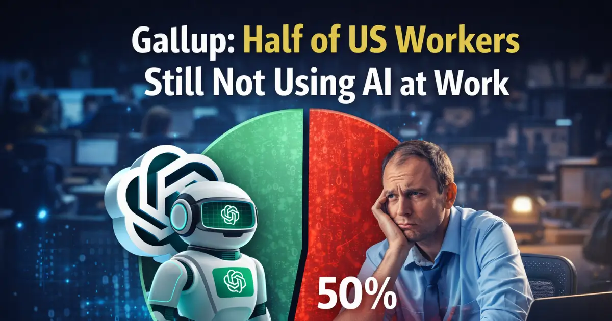 Gallup: Half of US Workers Still Not Using AI at Work