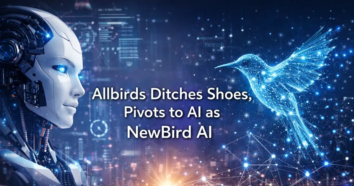  Allbirds Ditches Shoes, Pivots to AI as NewBird AI