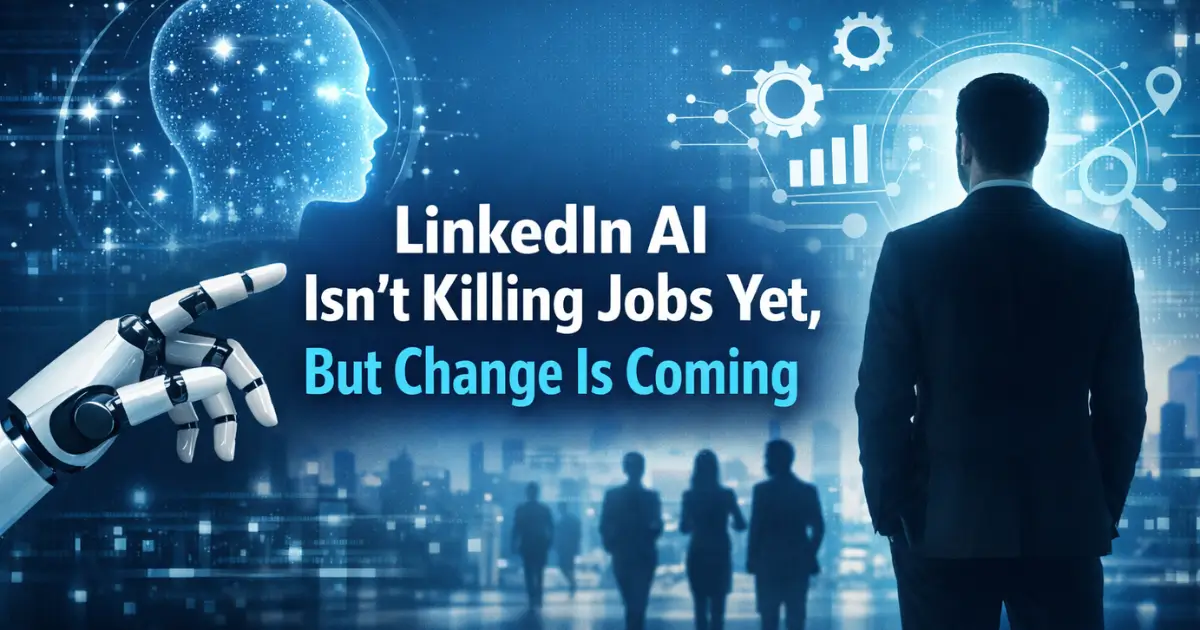 LinkedIn AI Isn't Killing Jobs Yet, But Change Is Coming