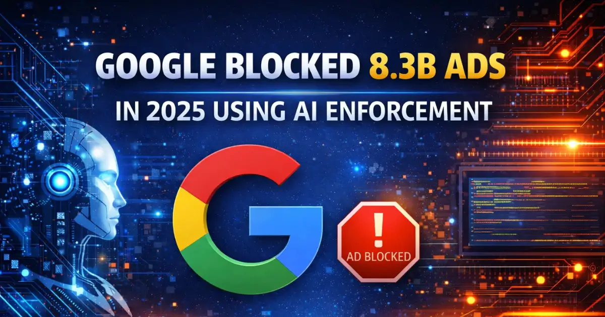 Google Blocked 8.3B Ads in 2025 Using AI Enforcement