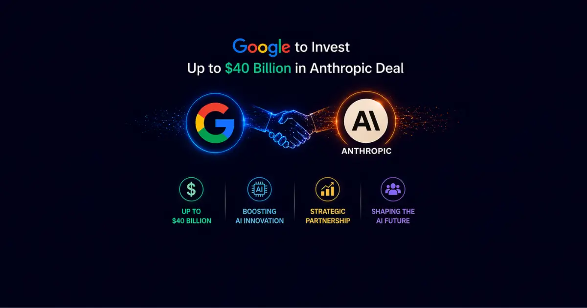 Google to Invest Up to $40 Billion in Anthropic Deal