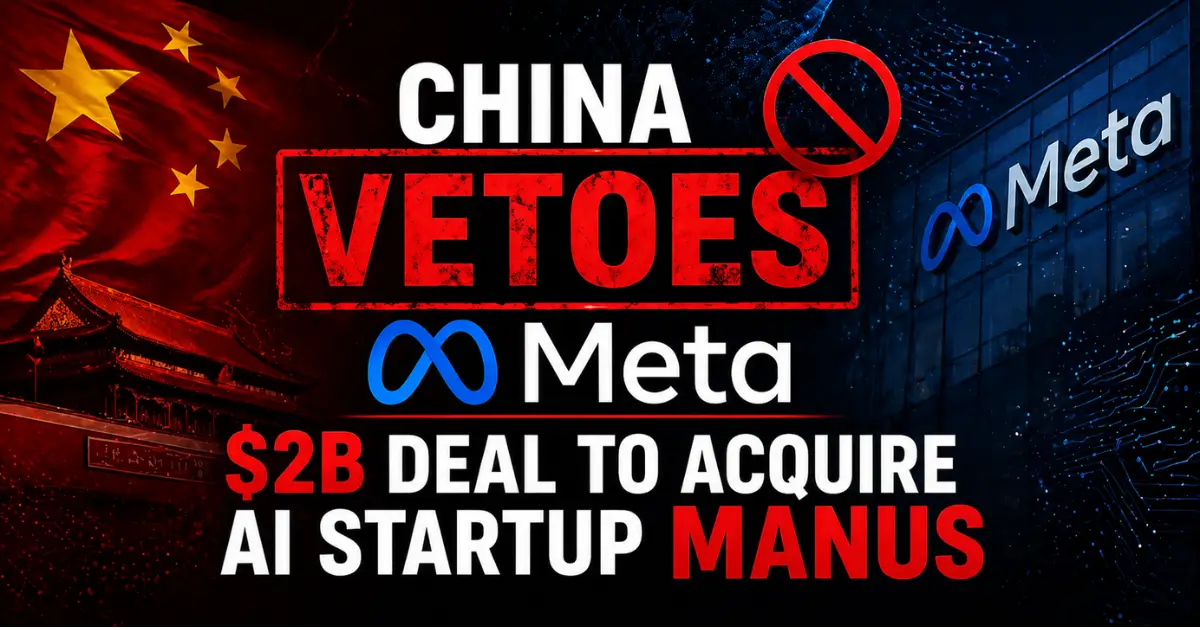 China Vetoes Meta's $2B Deal to Acquire AI Startup Manus