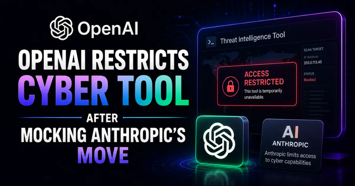 OpenAI Restricts Cyber Tool After Mocking Anthropic's Move