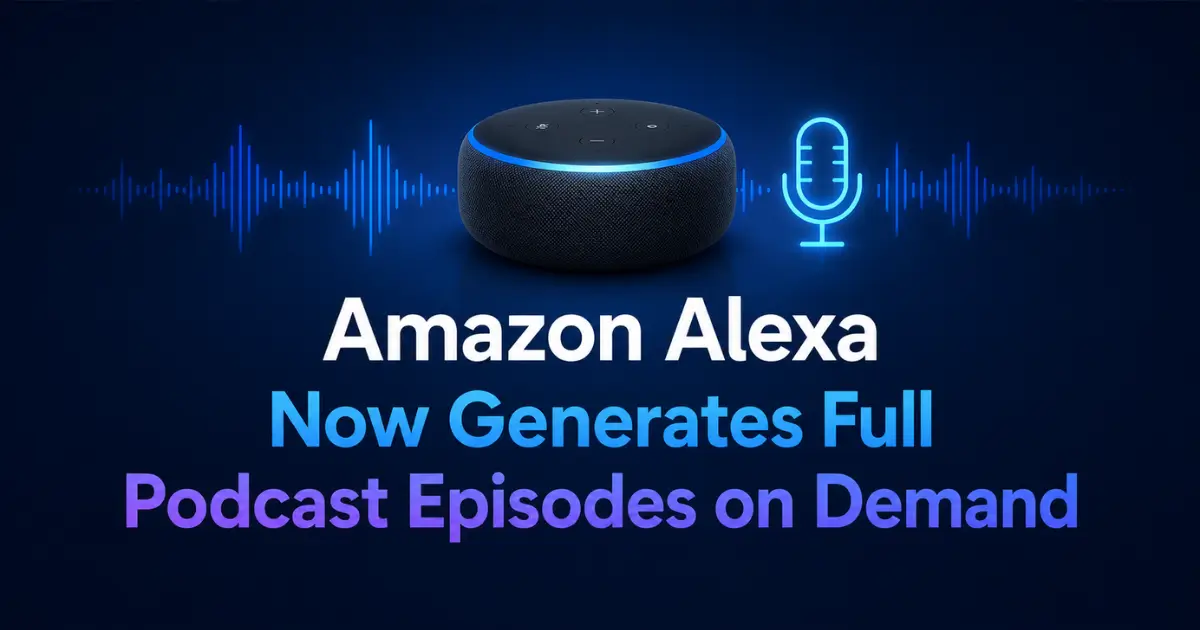Amazon Alexa Now Generates Full Podcast Episodes on Demand