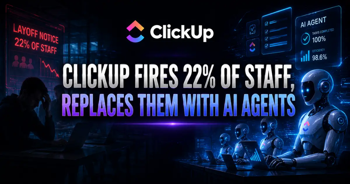 ClickUp Fires 22% of Staff, Replaces Them With AI Agents